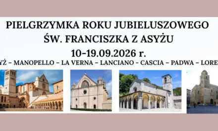 Pielgrzymka do miejsc związanych ze św. Franciszkiem z Asyżu 10-19.09.2026 r.